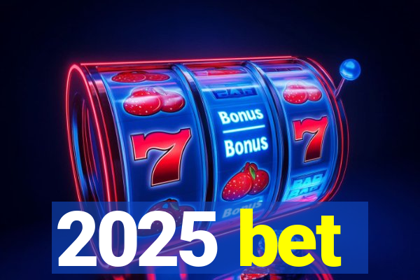 2025 bet